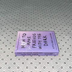 how to make friends with the dark by kathleen glasgow