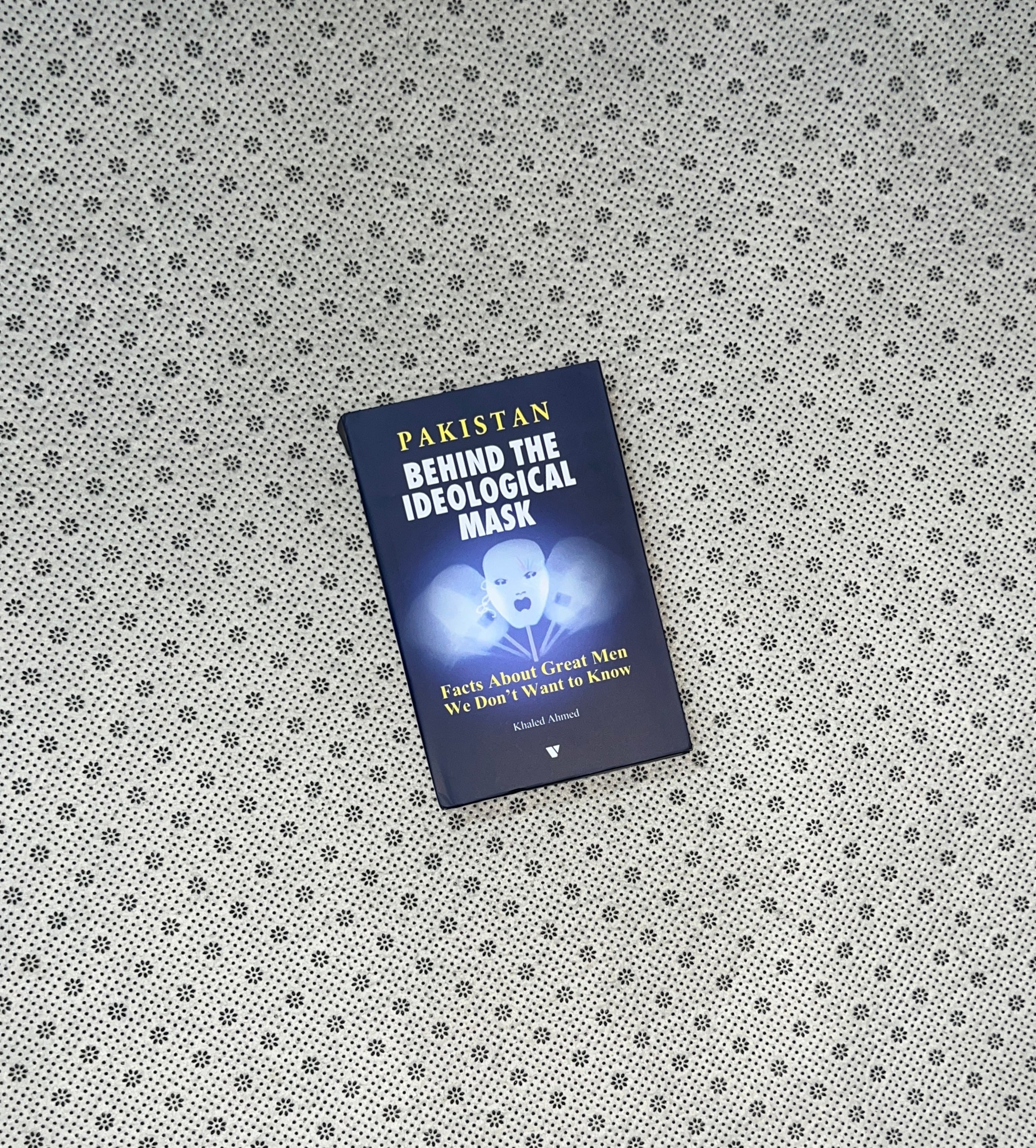 PAKISTAN BEHIND THE IDEOLOGICAL MASK by Khaled Ahmed