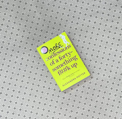 more confessions of a forty something f k up by alexandra potter