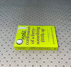 more confessions of a forty something f k up by alexandra potter