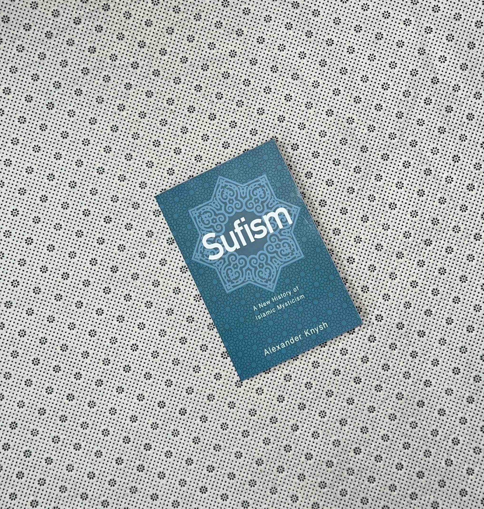 sufism a new history of islamic mysticism by alexander knysh