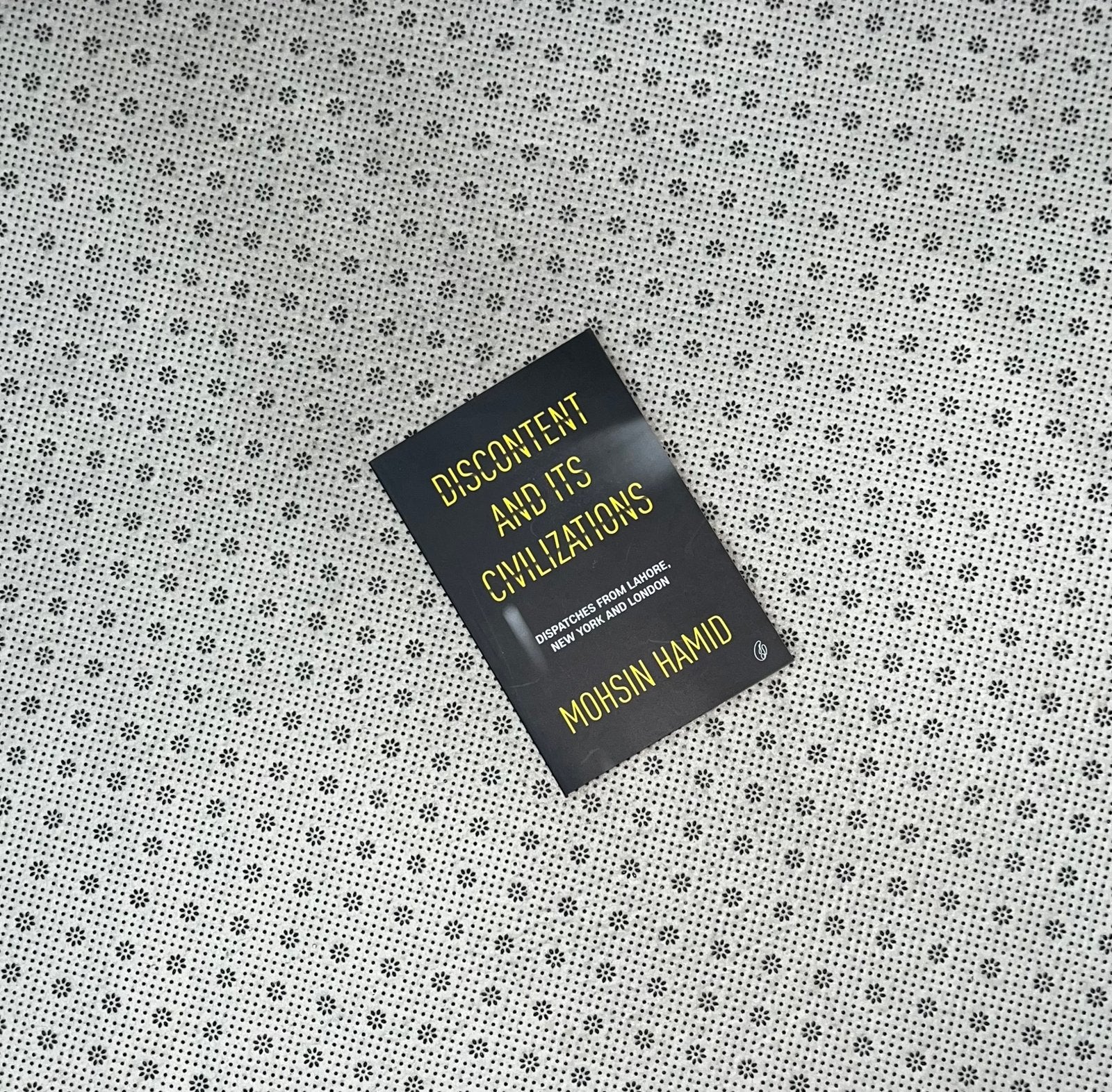 discontent and its civilizations dispatches from lahore new york and london by mohsin hamid