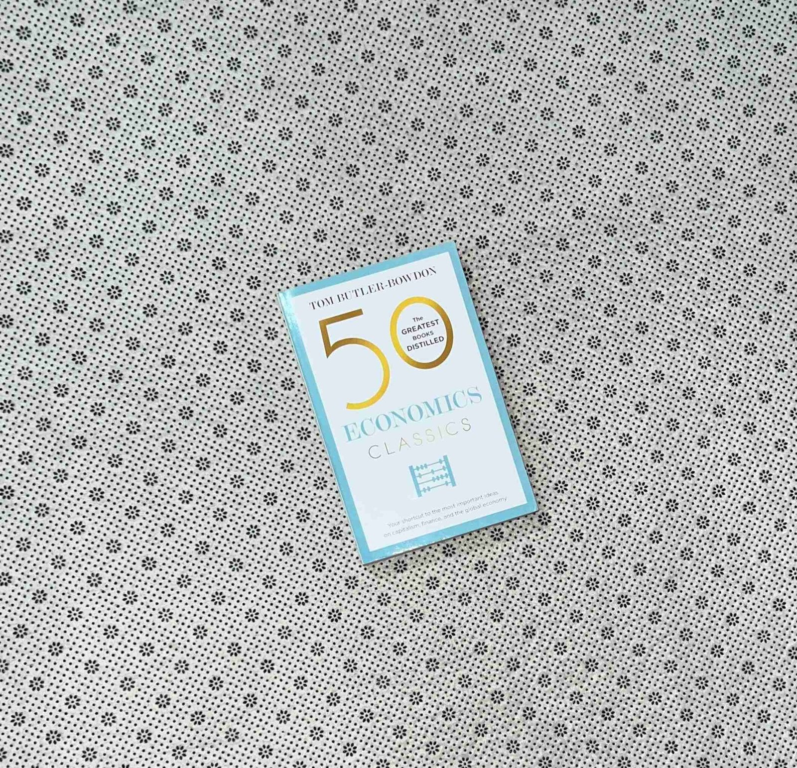 50 economics classics your shortcut to the most important ideas on capitalism finance and the global economy by tom butler bowdon