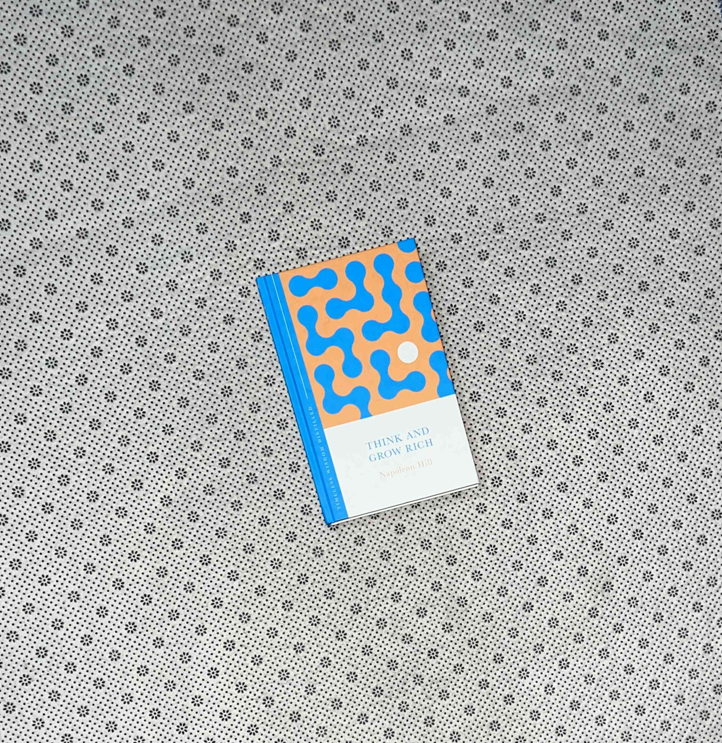 THINK AND GROW RICH:Timeless Wisdom Distilled by Napoleon Hill