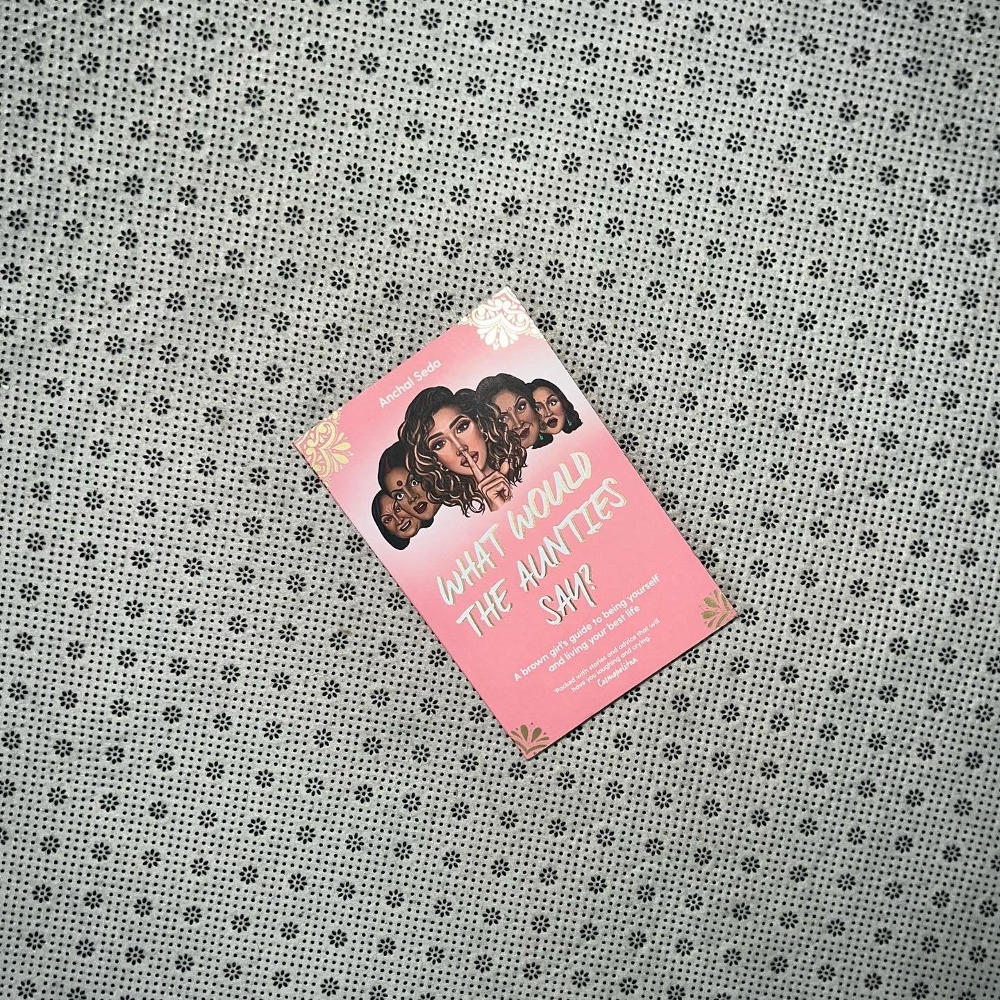 what would the aunties say a brown girls guide to being yourself and living your best life by anchal seda