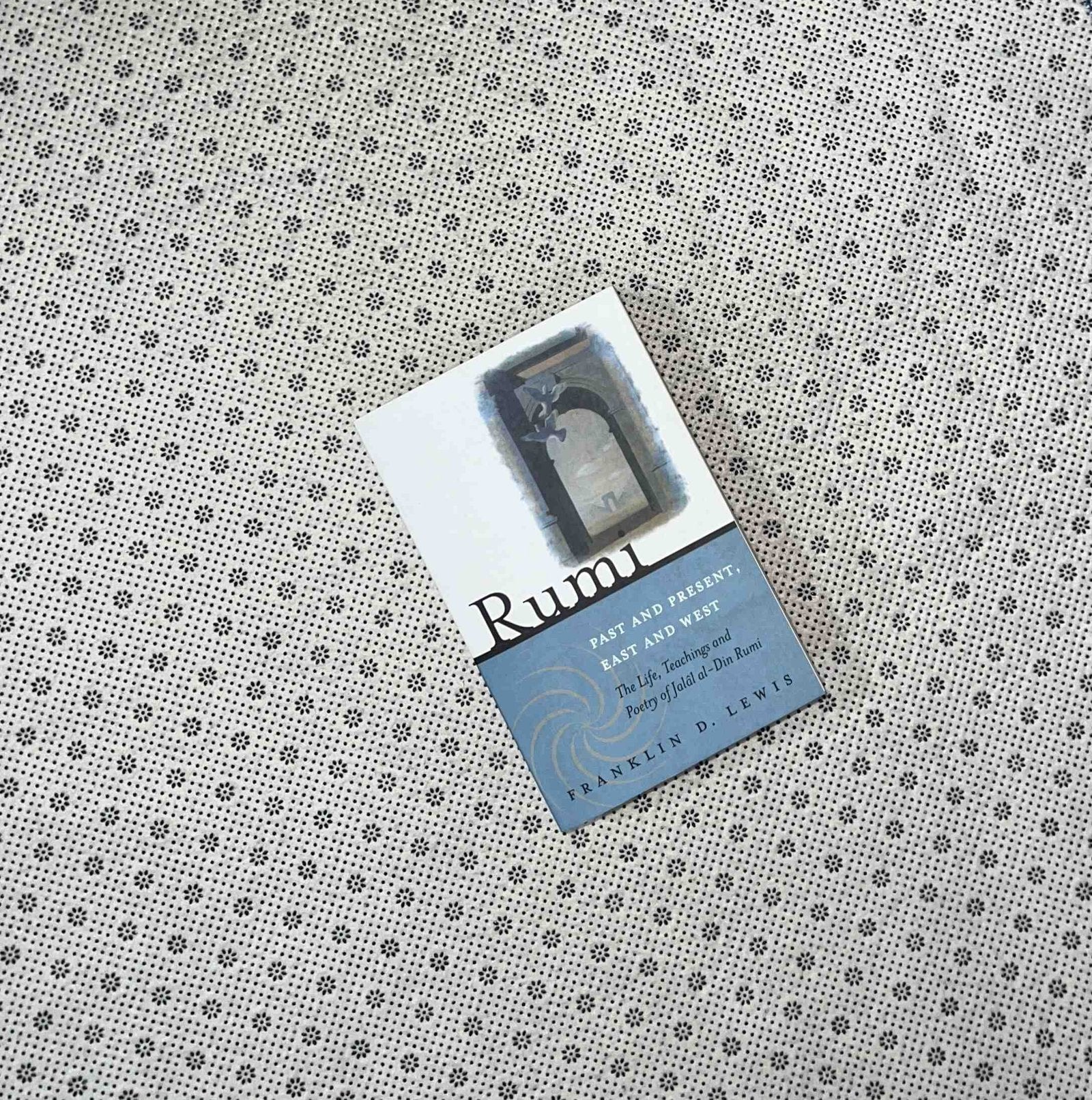 rumi past and present east and west the life teachings and poetry of jalal al din rumi by franklin d lewis