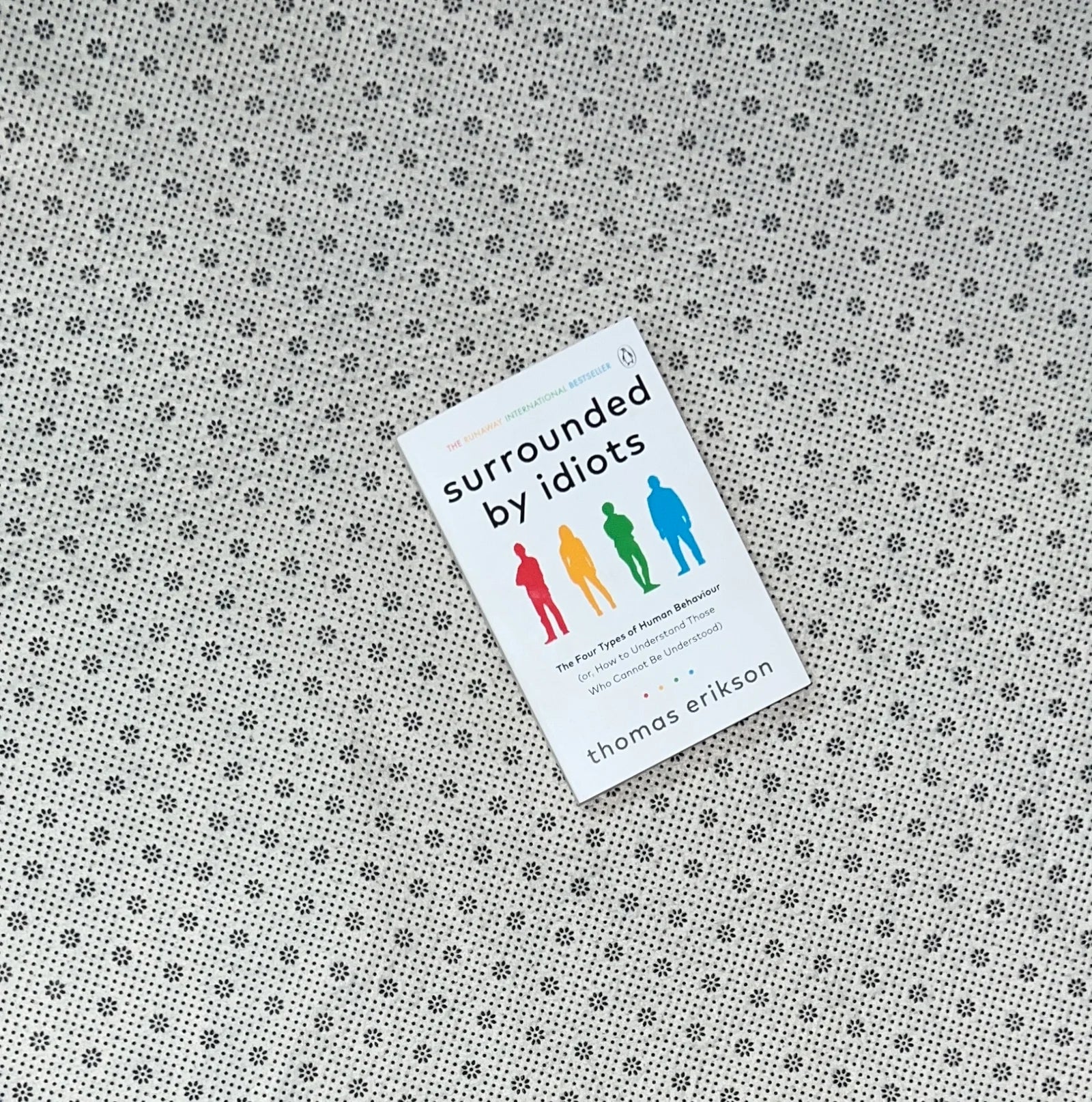 surrounded by idiots the four types of human behaviour or how to understand those who cannot be understood by thomas erikson