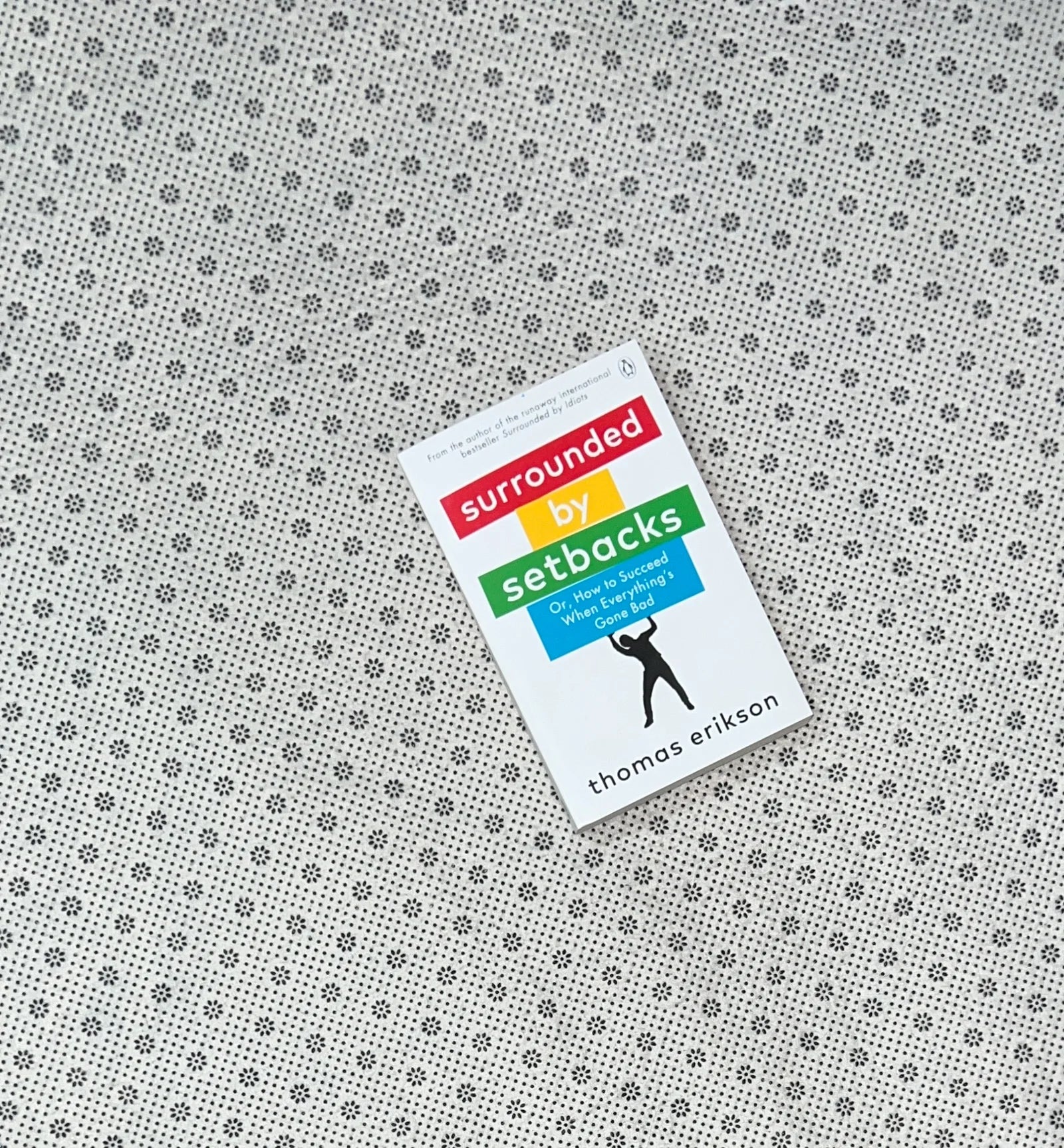 surrounded by setbacks or how to succeed when everythings gone bad by thomas erikson