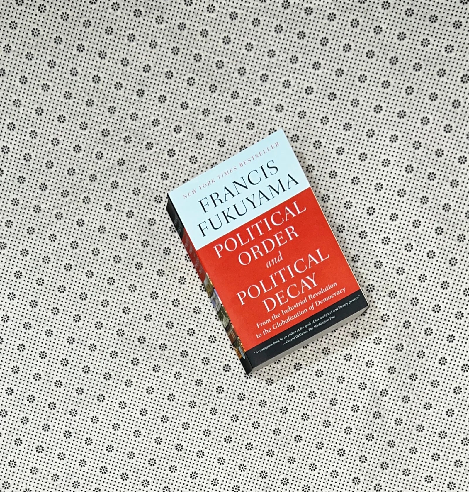 political order and political decay from the industrial revolution to the globalization of democracy by francis fukuyama