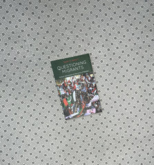 QUESTIONING MIGRANTS: Muhajir Nationalism at the Limits Of Pakistan by Tahir H. Naqvi