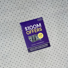 $100M OFFERS - How To Make Offers So Good People Feel Stupid Saying No by Alex Hormozi
