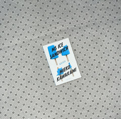 MS ICE SANDWICH by Mieko Kawakami