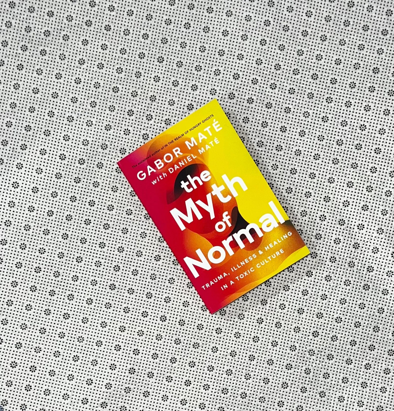 the myth of normal trauma illness healing in a toxic culture by gabor mate