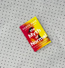 the myth of normal trauma illness healing in a toxic culture by gabor mate