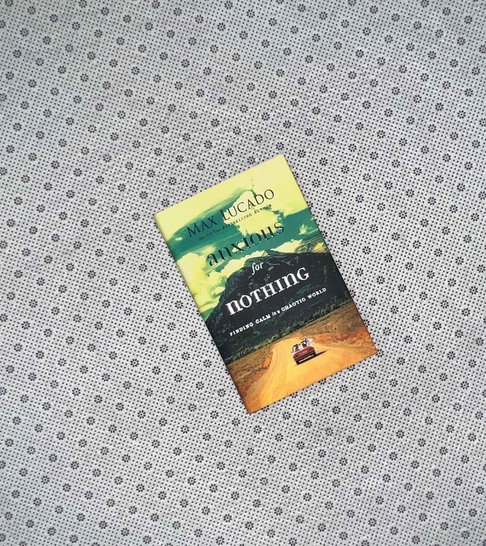 anxious for nothing finding calm in a chaotic world by max lucado