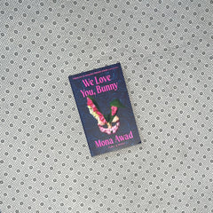 WE LOVE YOU, BUNNY by Mona Awad