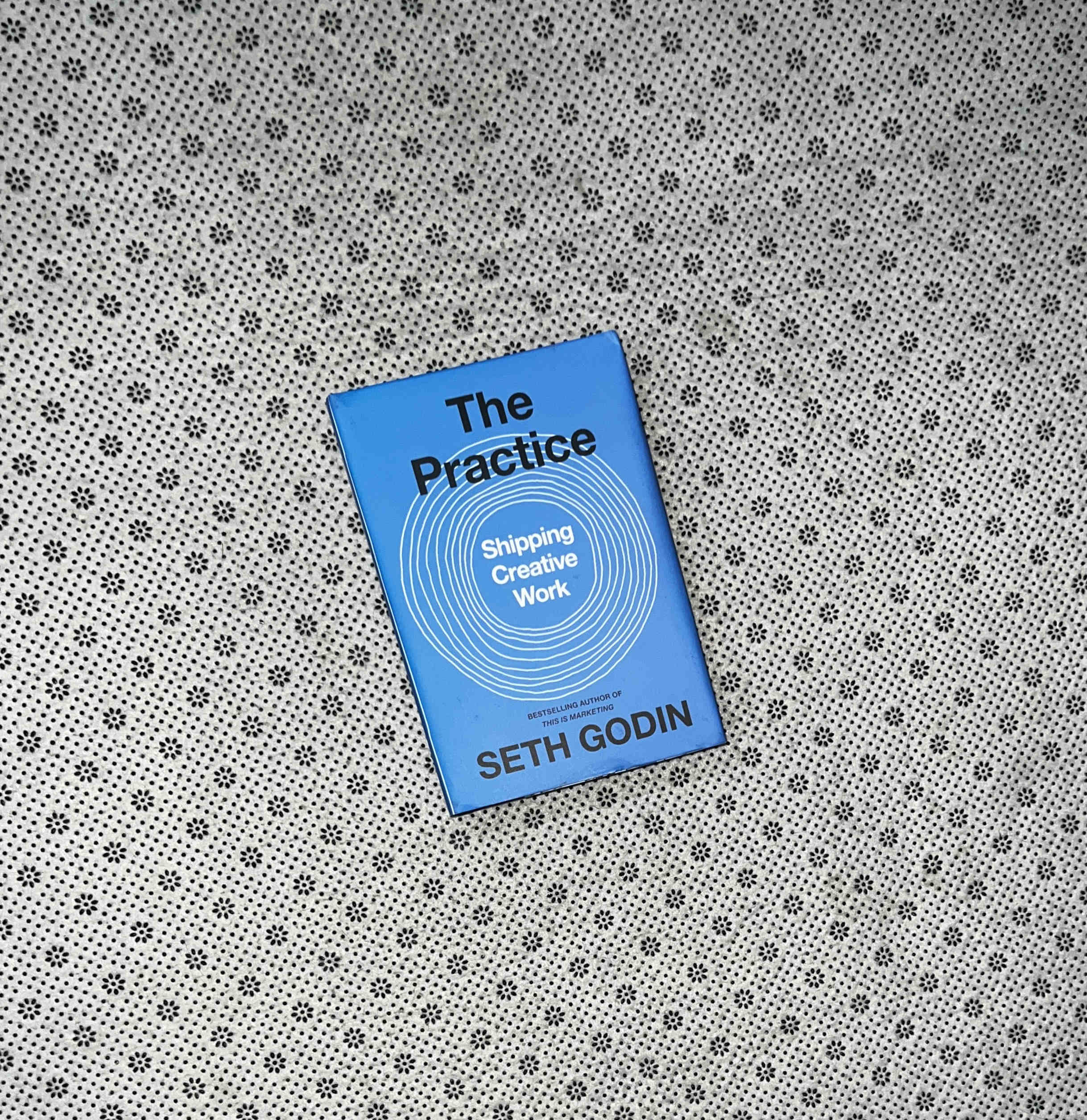 THE PRACTICE: Shipping Creative Work by Seth Godin