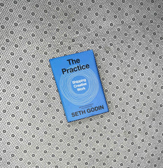 THE PRACTICE: Shipping Creative Work by Seth Godin