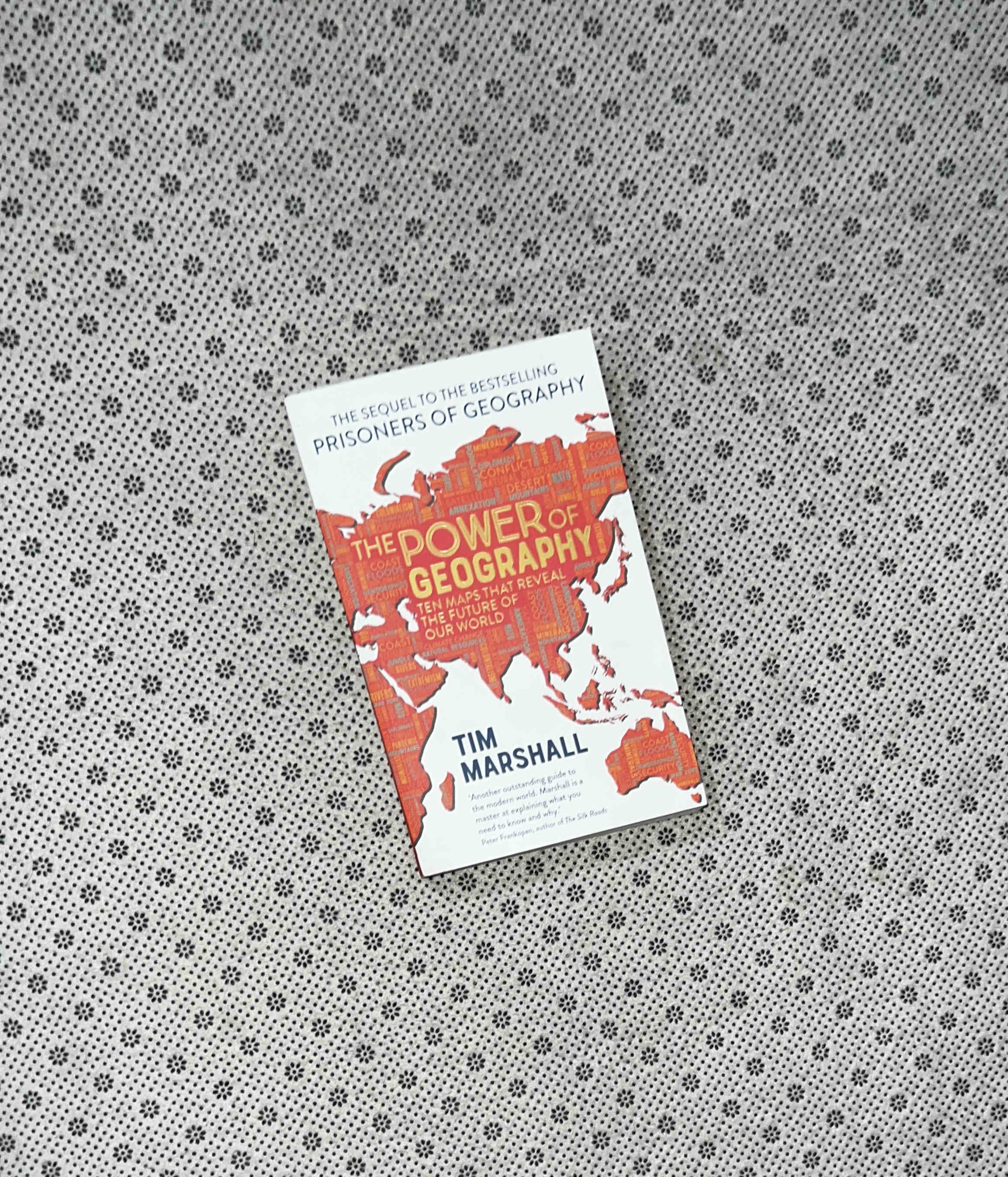 THE POWER OF GEOGRAPHY: Ten Maps That Reveal the Future Of Our World (Politics Of Place Book 4) by Tim Marshall