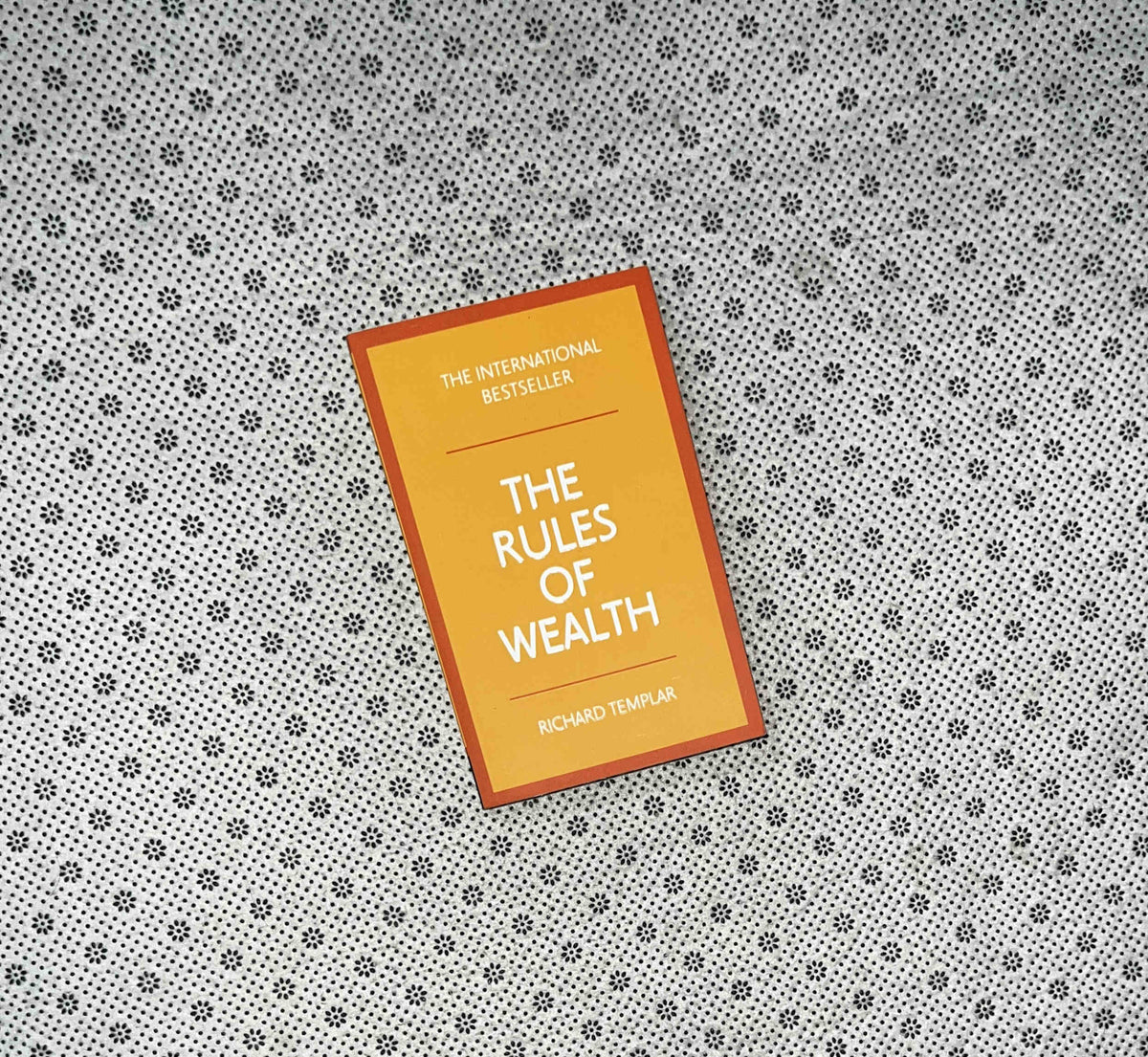 THE RULES OF WEALTH: A Personal Code For Prosperity and Plenty by Richard Templar