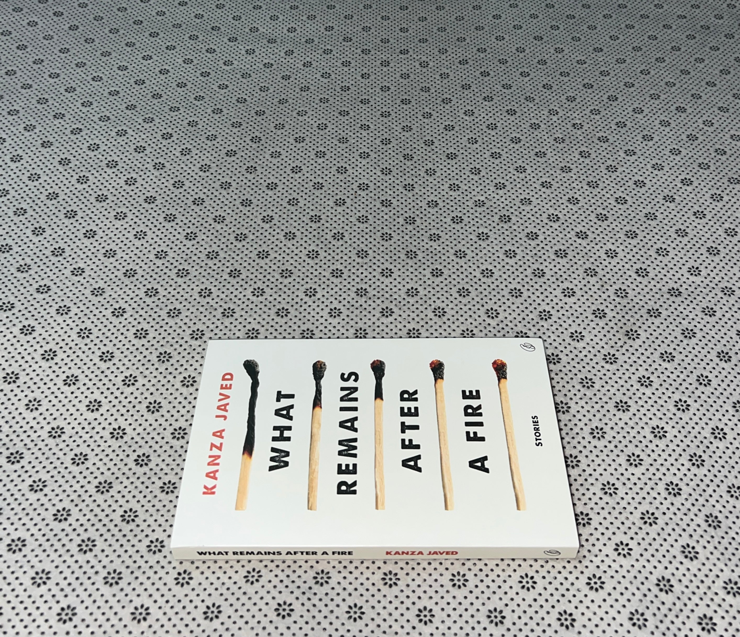 WHAT REMAINS AFTER A FIRE (Stories) by Kanza Javed