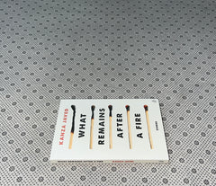 WHAT REMAINS AFTER A FIRE (Stories) by Kanza Javed