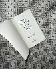 WHAT REMAINS AFTER A FIRE (Stories) by Kanza Javed