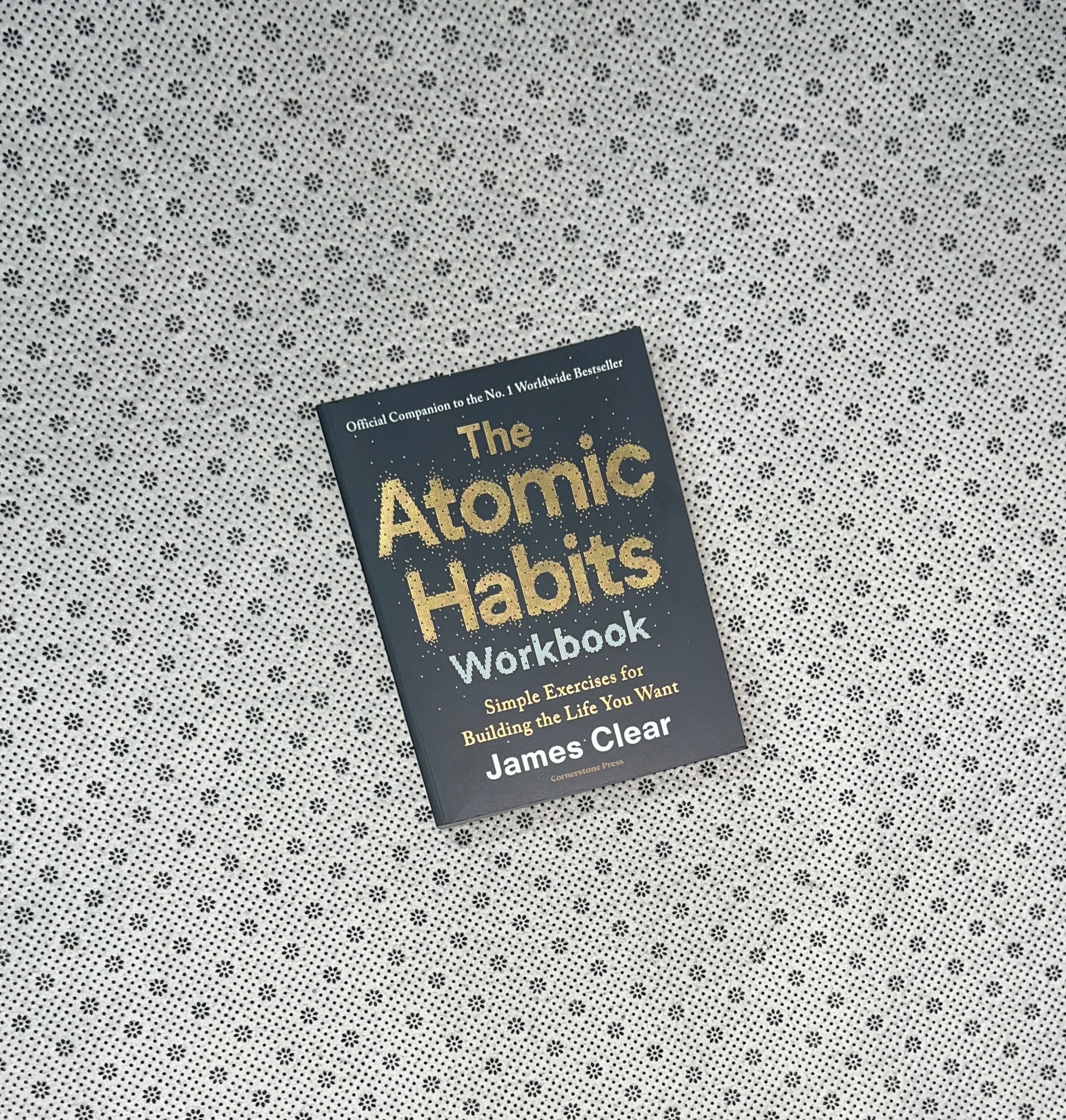 THE ATOMIC HABITS WORKBOOK: SIMPLE EXERCISES FOR BUILDING THE LIFE YOU WANT by James Clear 