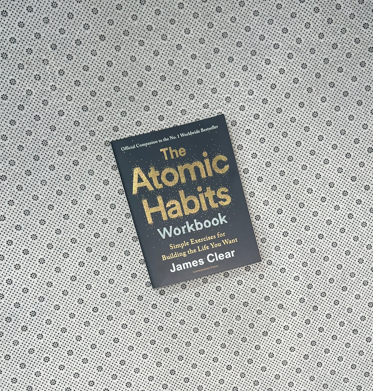 THE ATOMIC HABITS WORKBOOK: SIMPLE EXERCISES FOR BUILDING THE LIFE YOU WANT by James Clear 