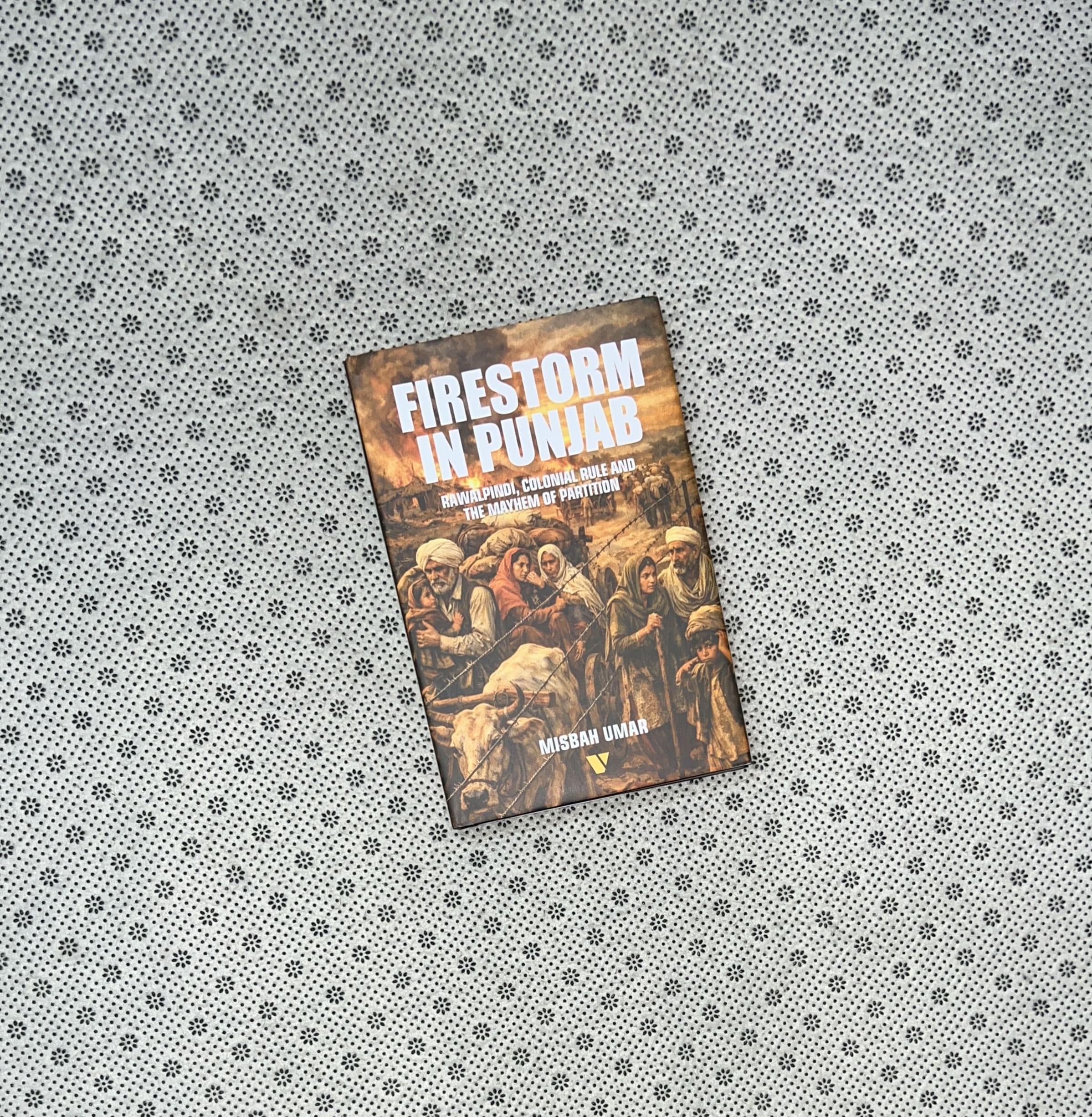 FIRESTORM IN PUNJAB: Rawalpindi, Colonial Rule And The Mayhem Of Partition by Misbah Umar