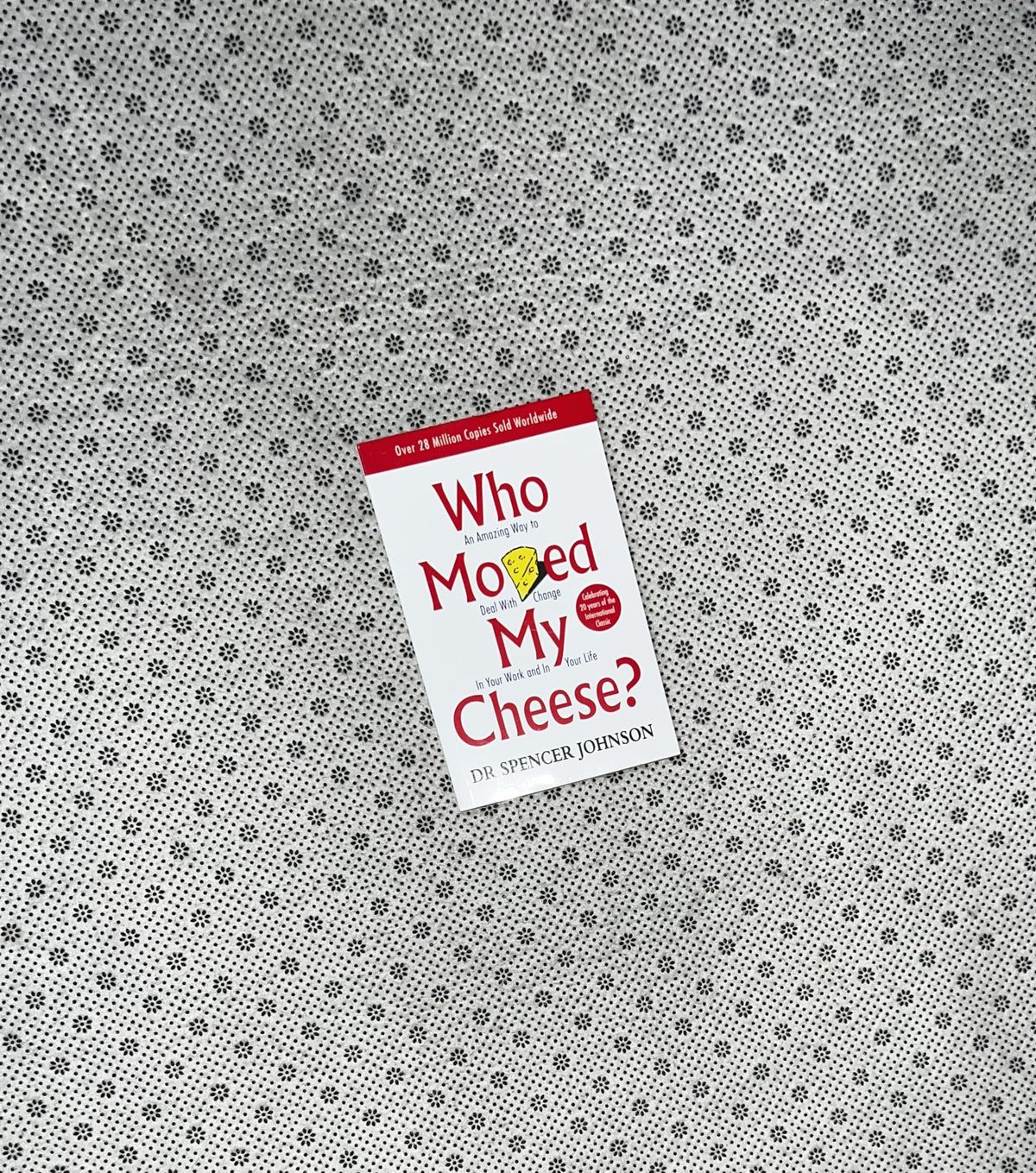 WHO MOVED MY CHEESE? An amazing way to deal with change in your work and in your life by Dr Spencer Johnson