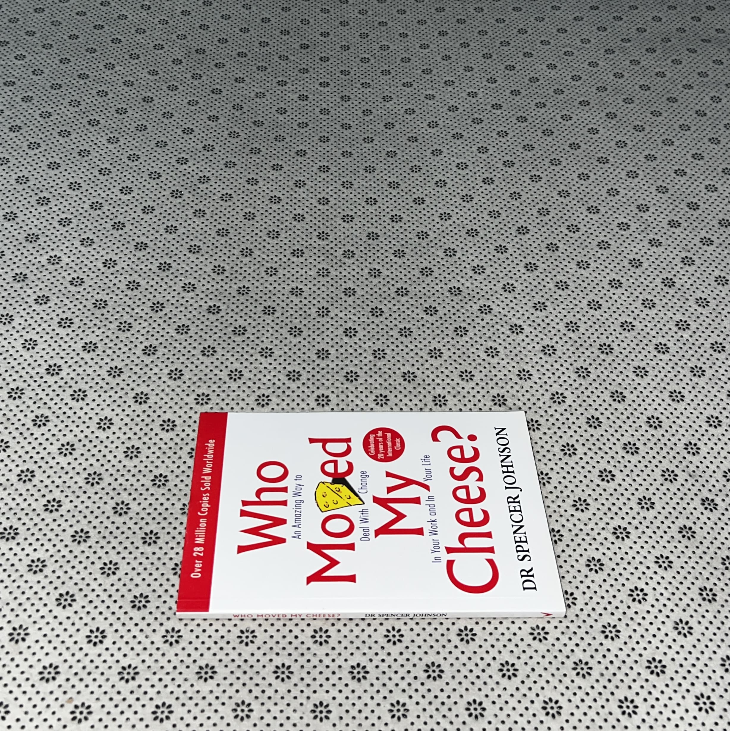 WHO MOVED MY CHEESE? An amazing way to deal with change in your work and in your life by Dr Spencer Johnson