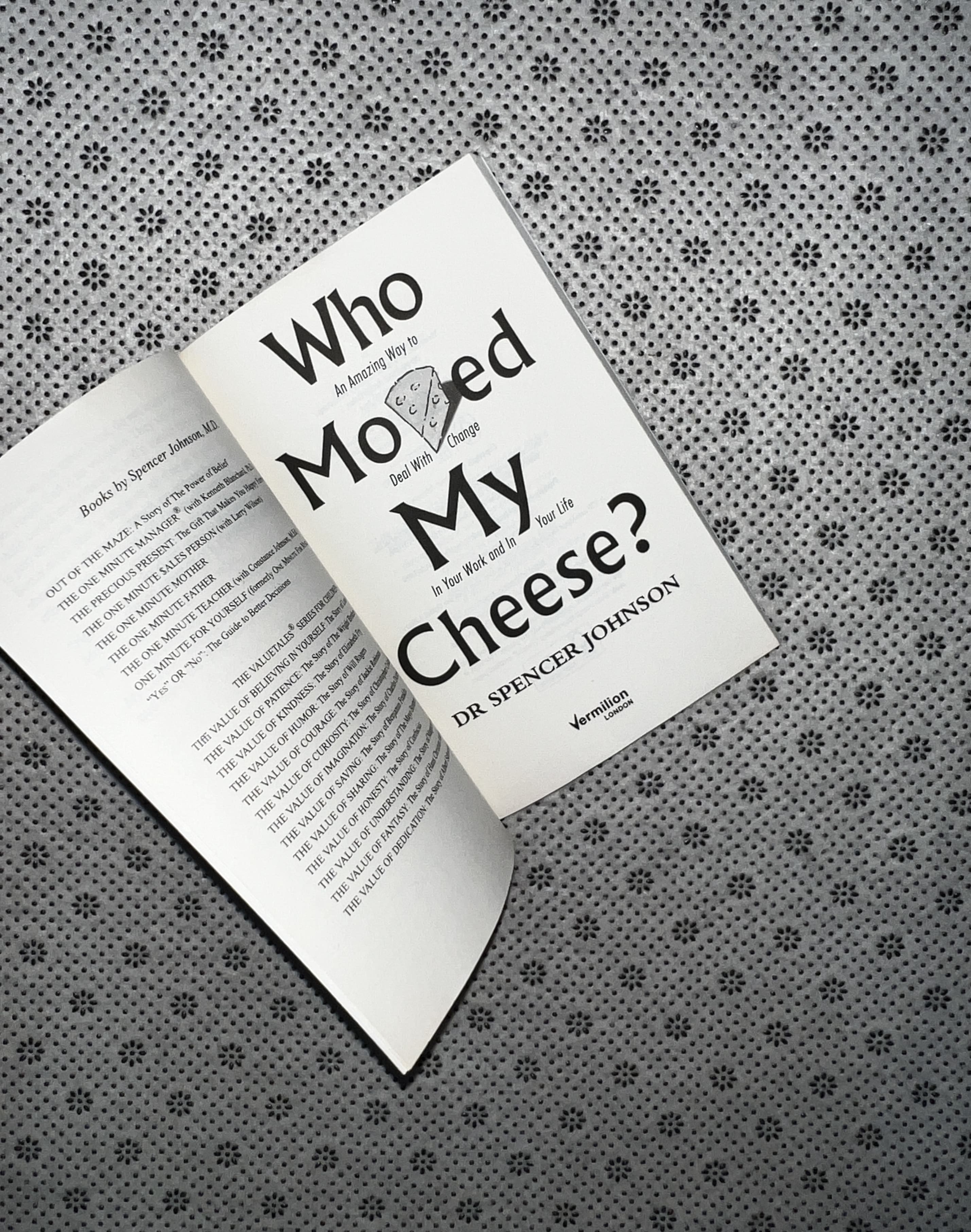 WHO MOVED MY CHEESE? An amazing way to deal with change in your work and in your life by Dr Spencer Johnson