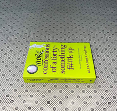 more confessions of a forty something f k up by alexandra potter