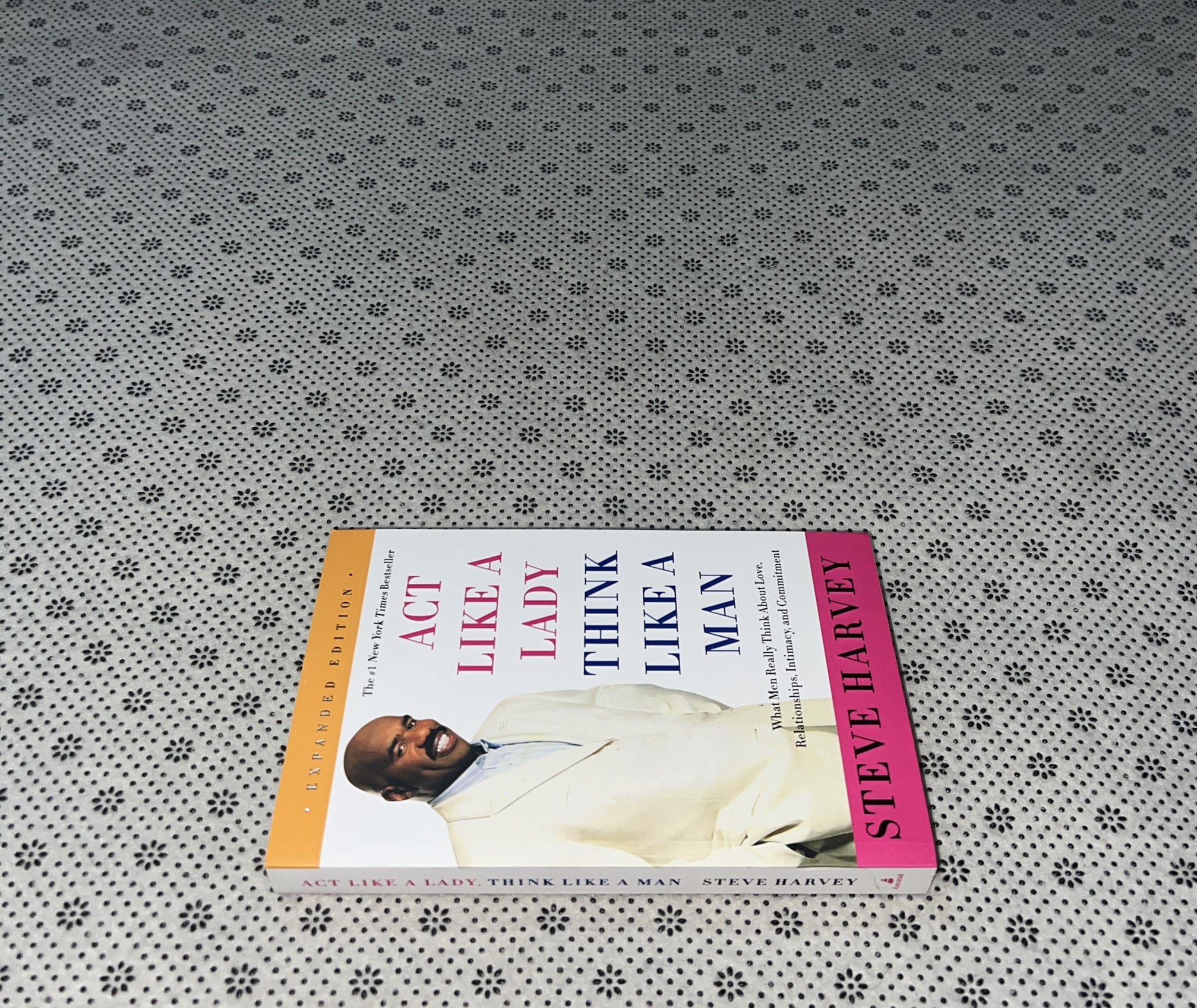 ACT LIKE A LADY, THINK LIKE A MAN : What Men Really Think About Love, Relationships, Intimacy, and Commitment By: Steve Harvey