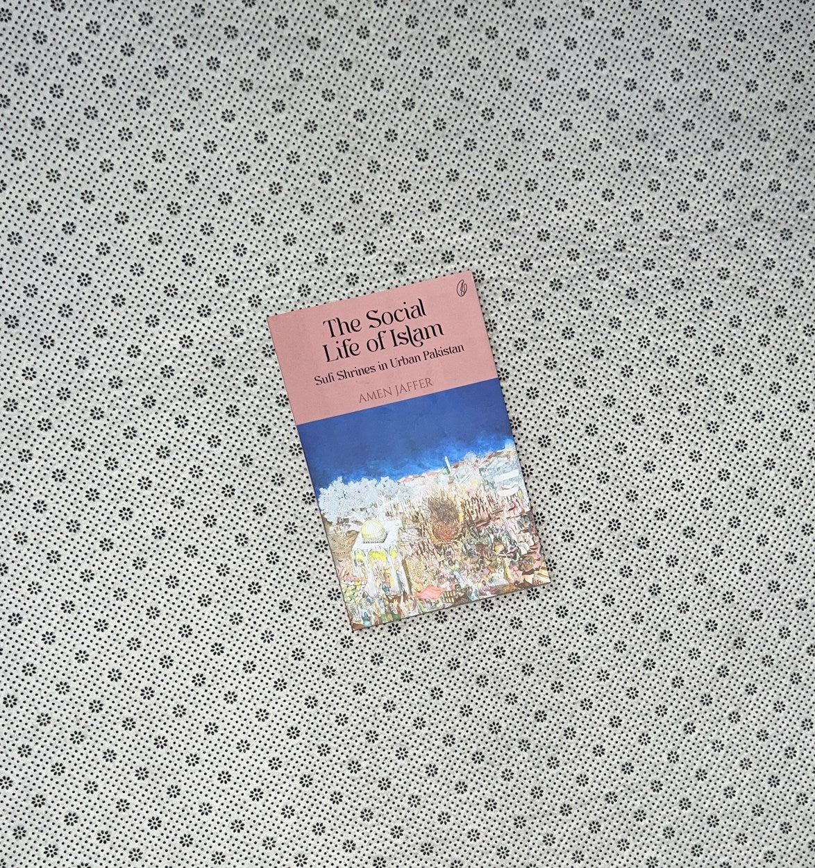 THE SOCIAL LIFE OF ISLAM: SUFI SHRINES IN URBAN PAKISTAN by Amen Jaffer