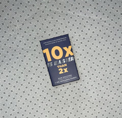 10X IS EASIER THAN 2X  by Dan Sullivan 