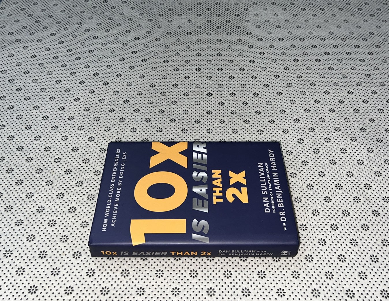 10X IS EASIER THAN 2X  by Dan Sullivan 