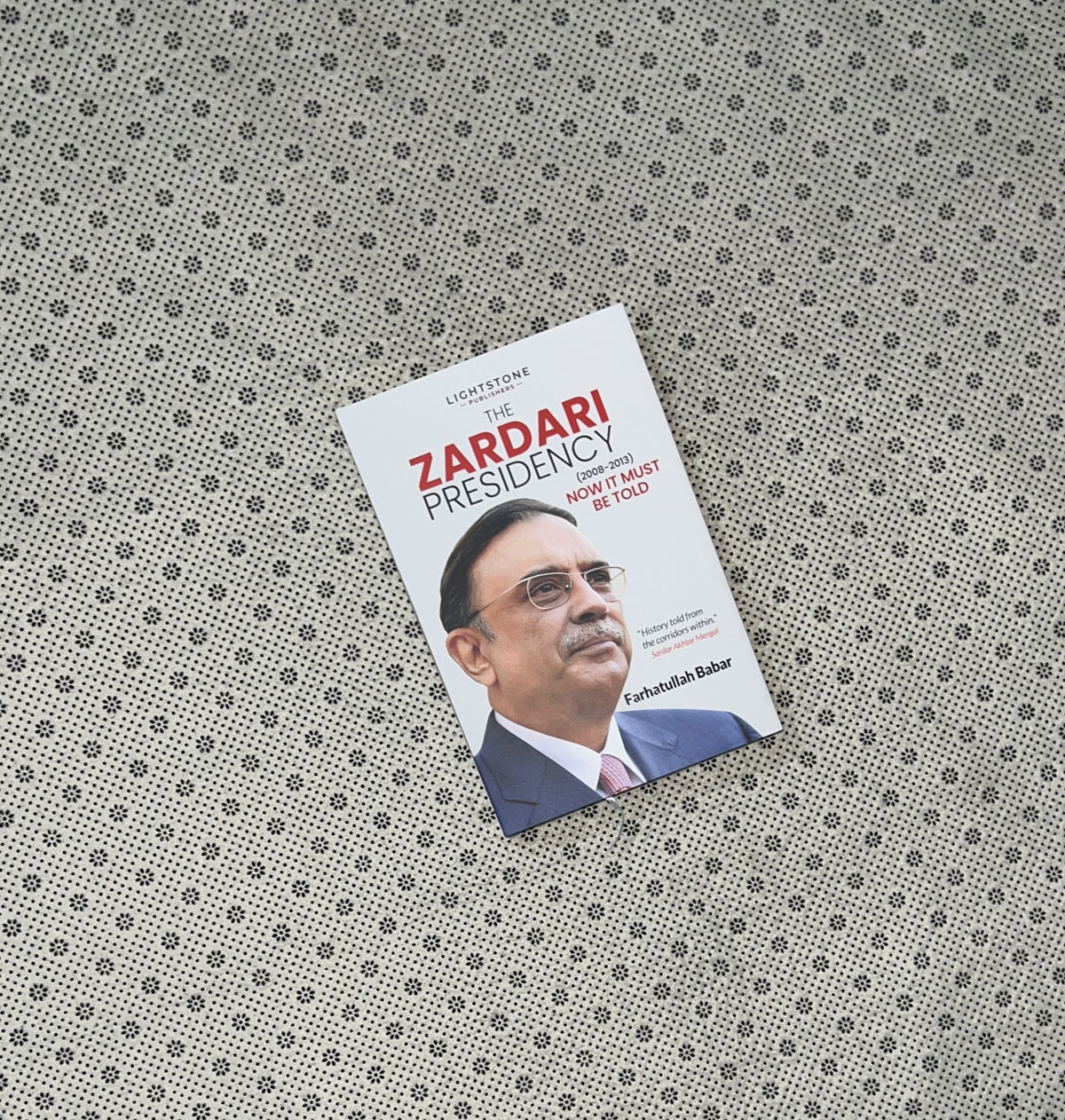 THE ZARDARI PRESIDENCY (2008-2013): Now It Must Be Told by Farhatuallah Babar