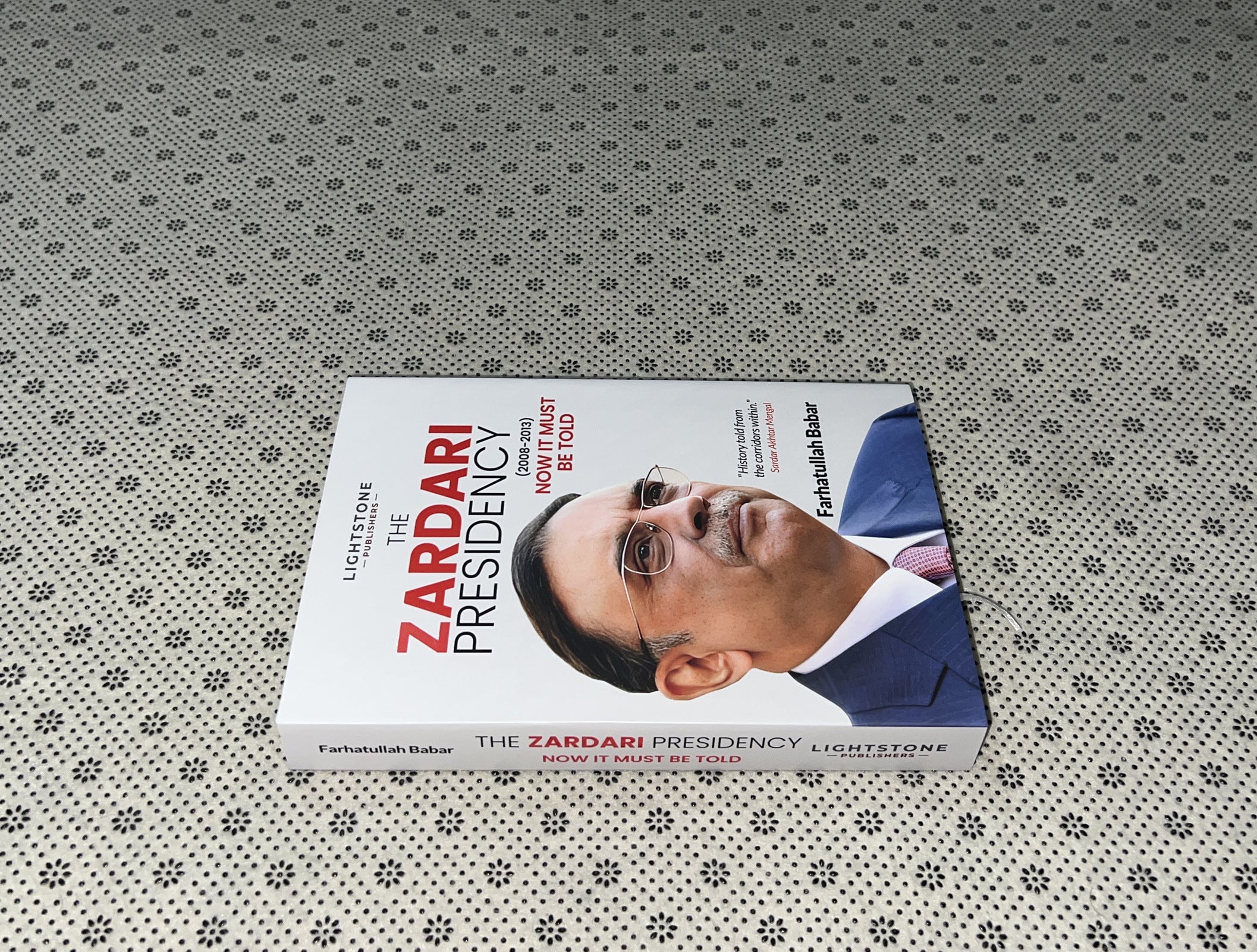 THE ZARDARI PRESIDENCY (2008-2013): Now It Must Be Told by Farhatuallah Babar