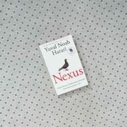 NEXUS: A Brief History Of Information Networks From The Stone age To AI by Yuval Noah Harari