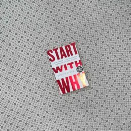 START WITH WHY: How Great Leaders Inspire Everyone To Take action by Simon Sinek