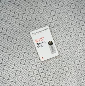 WHY WE SLEEP: The New Science Of Sleep and Dreams by Matthew Walker