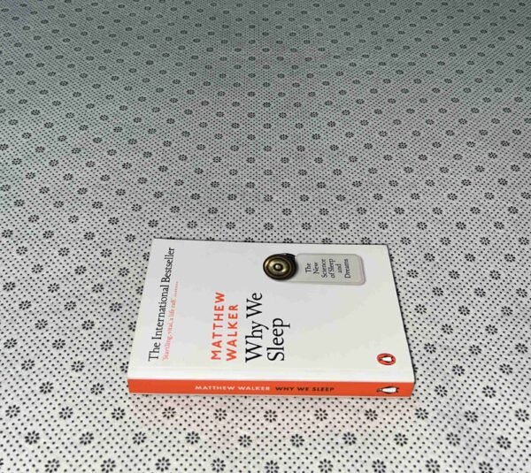 WHY WE SLEEP: The New Science Of Sleep and Dreams by Matthew Walker