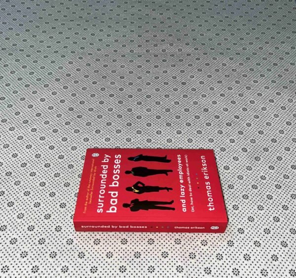 SURROUNDED BY BAD BOSSES AND LAZY EMPLOYEES: Or, How To Deal With Idiots at Work by Thomas Erikson
